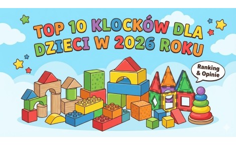 Top 10 klocków dla dzieci w 2026 roku